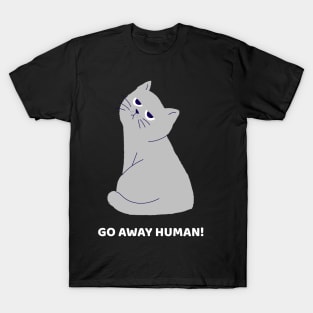 Go away Human! T-Shirt